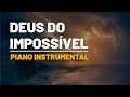 Fundo Musical: DEUS DO IMPOSSÍVEL  - Música para Orar, Pregar e Adorar a Deus