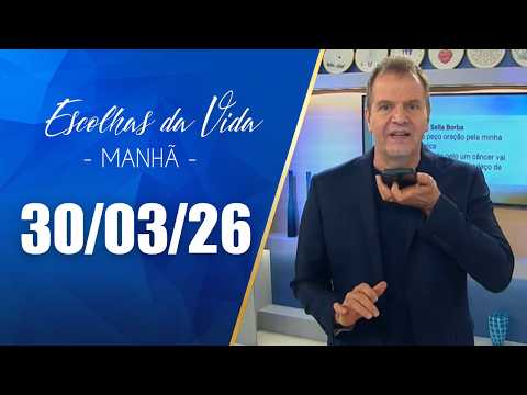 Escolhas Da Vida - Matutino | 30/03/26 | Dalcides Biscalquin
