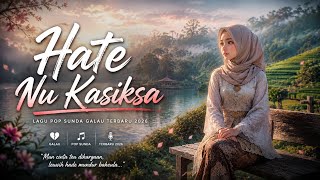 Hate Nu Kasiksa | Lagu Pop Sunda Galau Terbaru 2026