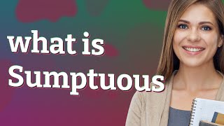 Famous Sumptuous | meaning of Sumptuous Net Worth