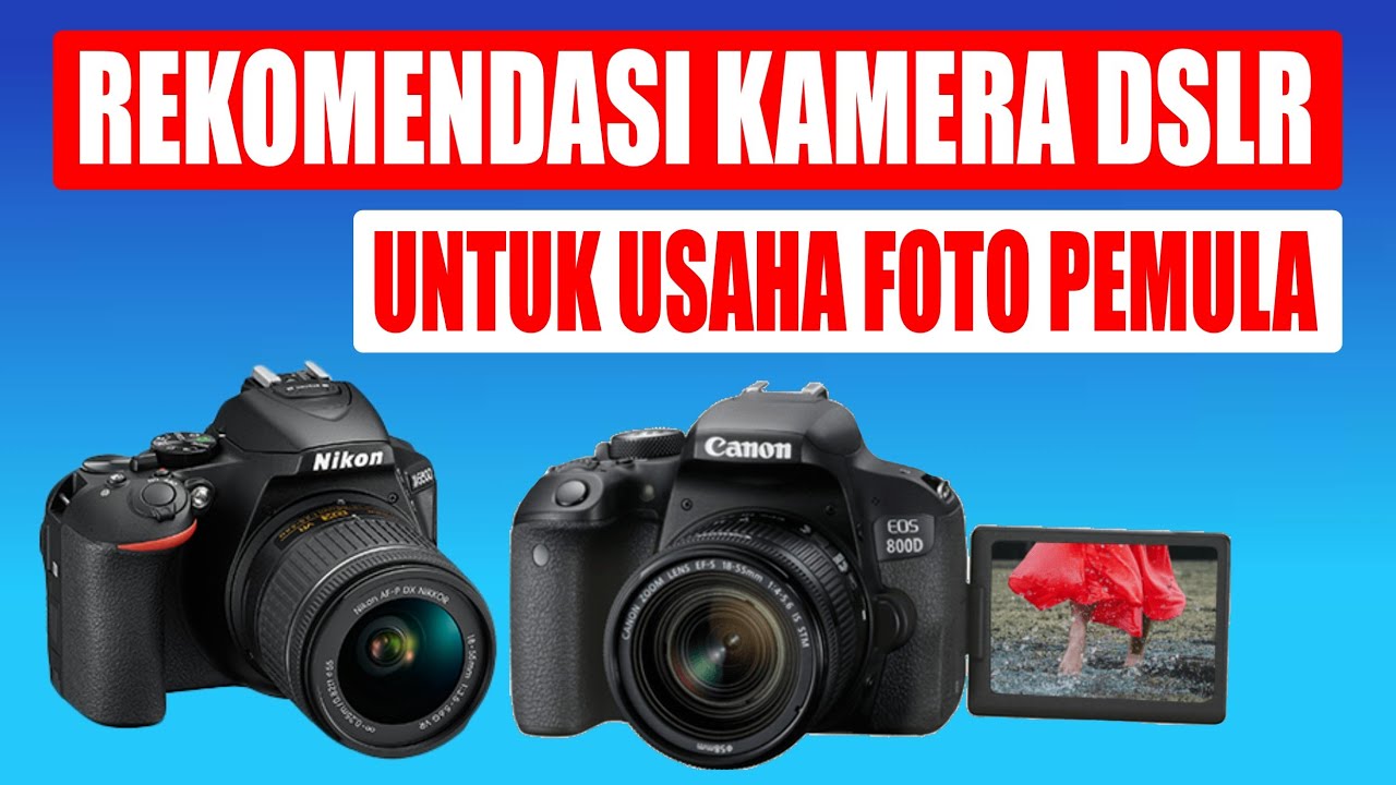 6 Rekomendasi kamera dslr untuk usaha foto pemula YouTube