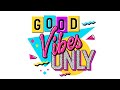 Good vibes only upbeat music to set the tone for your happy weekend