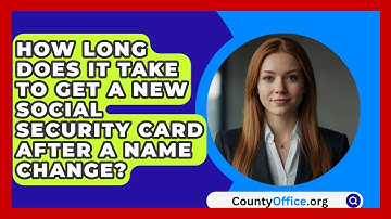 How Long Does It Take to Get a New Social Security Card After a Name Change? | CountyOffice News