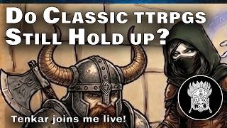 Do Classic TTRPGs Still Hold Up? @TenkarsTavern Joins us live!