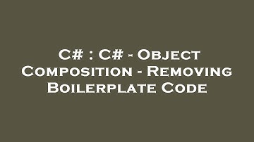 C# : C# - Object Composition - Removing Boilerplate Code