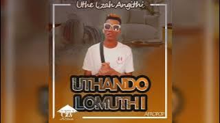 Uthando lomuthi by (Uthe L_zah angithi )