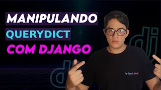 QUERYDICT com PYTHON e DJANGO | Estrutura de dados extremamente PODEROSA