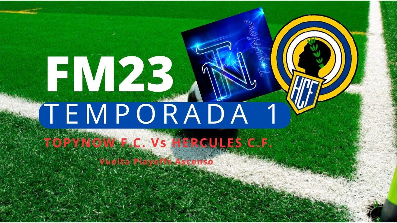 #6 Temporada 1 - TopyNow F.C. - Vuelta Playoffs Asc. - TopyNow F.C Vs Hercules C.F. 