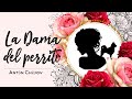 LA DAMA DEL PERRITO (PARTE III y IV) -  CUENTO CORTO - ANTÓN CHÉJOV