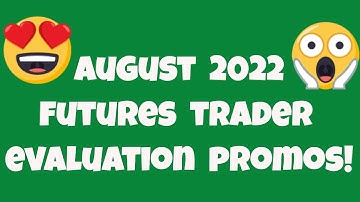 August 2022 Futures Trader Evaluation Promos - Apex, Uprofit, Topstep, Earn2Trade, TradeDay