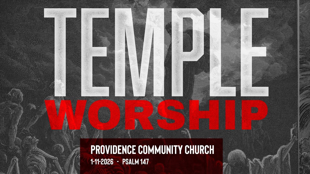 TEMPLE WORSHIP   -   Psalm 147   -   1-11-2026  Providence Community Church Sermon