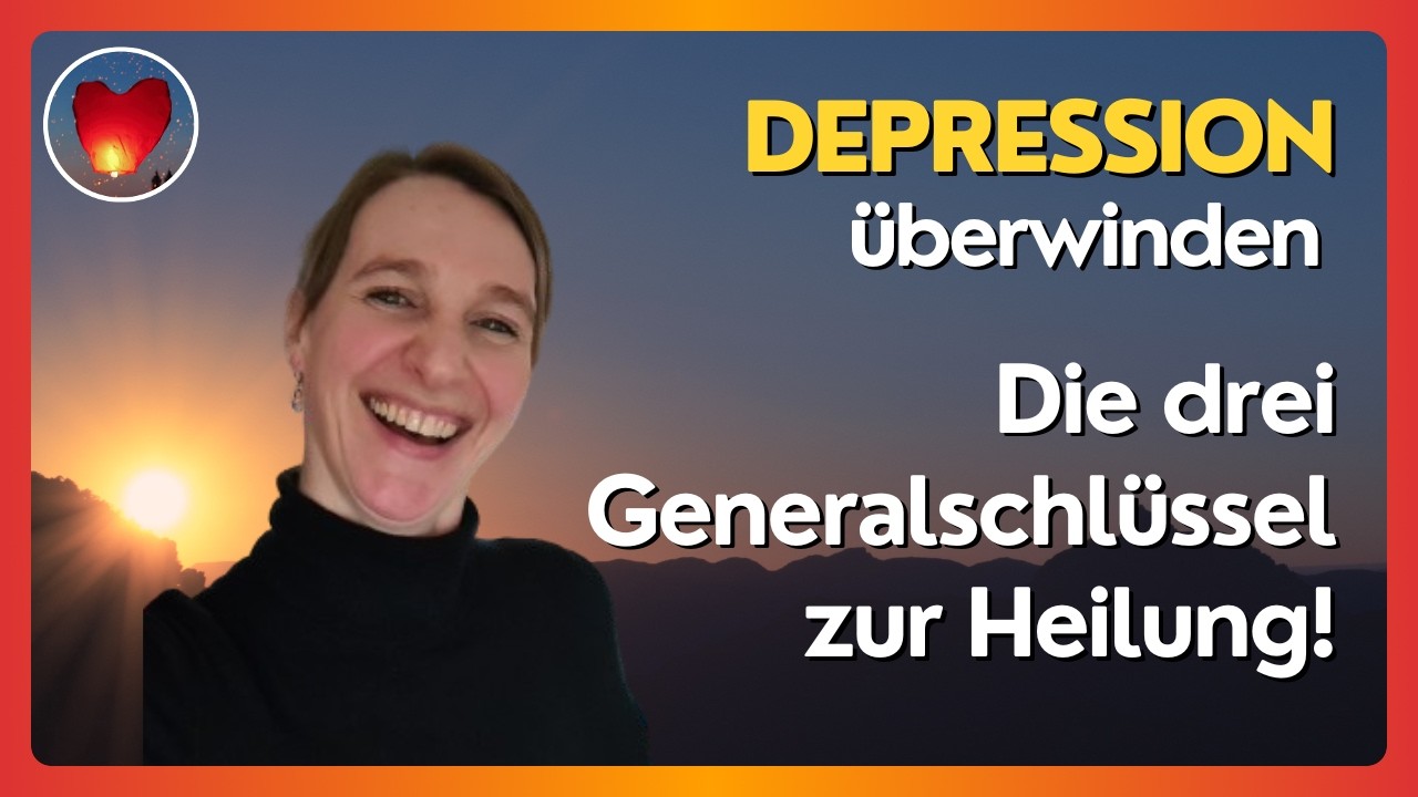 Depressionen überwinden: Die drei Generalschlüssel zur Heilung!