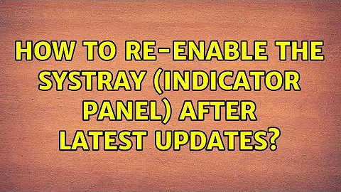 Ubuntu: How to re-enable the systray (indicator panel) after latest updates? (2 Solutions!!)