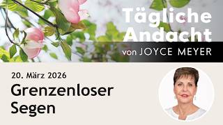 Grenzenloser Segen Tägliche Andacht Von Joyce Meyer 20.03.