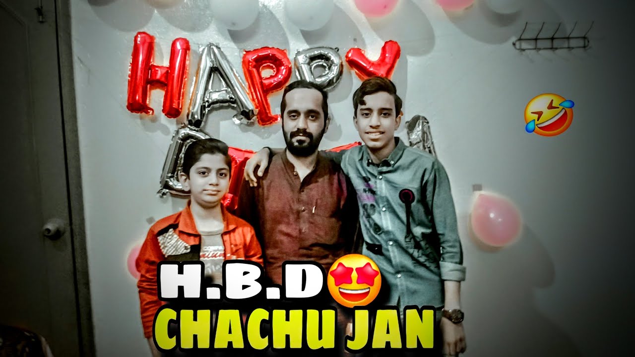 Happy Birthday Chachu🥳| Chachu k saray kamry gandy kr diye🤣|Farhan ...