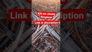 kill me slowly ringtone