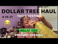 DOLLAR TREE HAUL | TASTE TESTING & PRODUCT OPENING 6-15-21