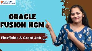 Oracle Fusion HCM Flexfields & Creat Job|Oracle Fusion HCM Course| Oracle Fusion HCM|CloudFoudation