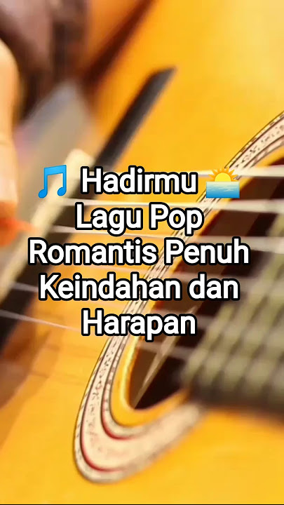 🎵 Hadirmu (1) 🌅Lagu Pop Romantis Penuh Keindahan dan Harapan
