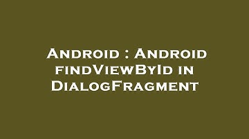 Android : Android findViewById in DialogFragment