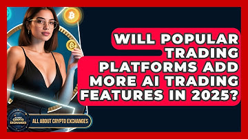 Will Popular Trading Platforms Add More AI Trading Features in 2025?