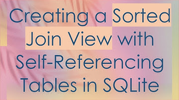 Creating a Sorted Join View with Self-Referencing Tables in SQLite