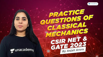 Practice Questions of Classical Mechanics for CSIR NET & GATE | Anjali Arora | Unacademy