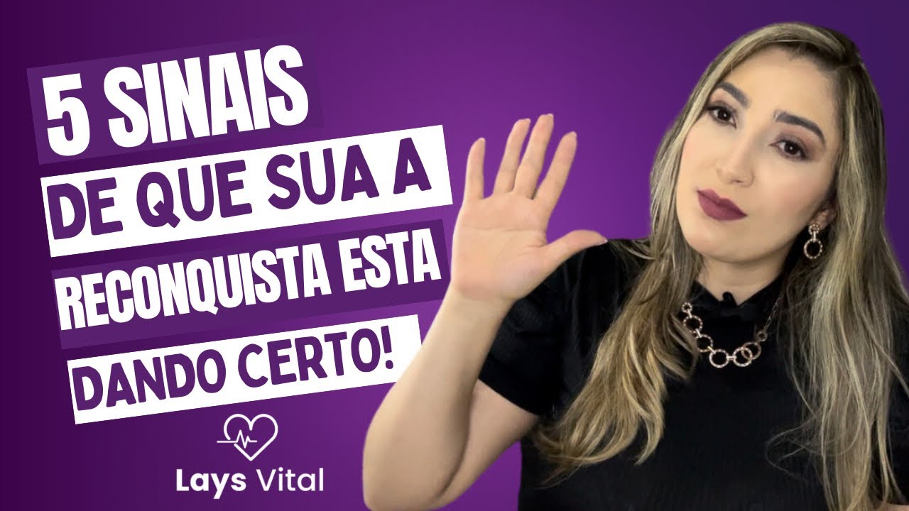 5 sinais de que sua reconquista está dando certo!!!!