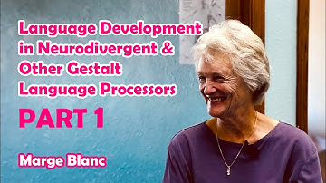 Language Development in Neurodivergent & Other Gestalt Language Processors: PART 1 - Marge Blanc