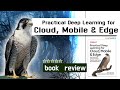Practical Deep Learning for Cloud, Mobile, and Edge with Keras and Tensorflow. BOOK REVIEW