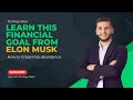LEARN THIS FINANCIAL GOAL FROM ELON MUSK AND SCALE INTO ABUNDANCE