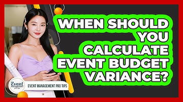 When Should You Calculate Event Budget Variance?