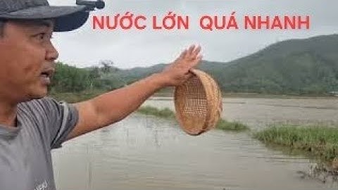 Đặt Lợp Cá Trúng Mánh, Phút Cuối Nước Ngập Quá Nhanh, Chạy Kịp Thời