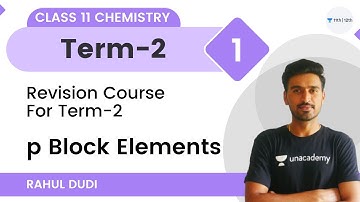 p Block Elements-L1 | Term-2 Revision Course | Class 11 Chemistry | Unacademy Class 11&12 | Rahul