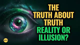 The Truth About Truth - Reality or Illusion? (Ep.2)