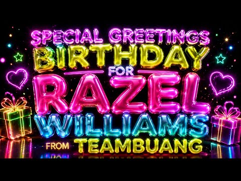 RAZEL WILLIAMS BIRTHDAY GREETINGS FROM TEAMBUANG