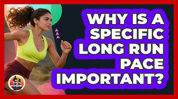 Why Is a Specific Long Run Pace Important?