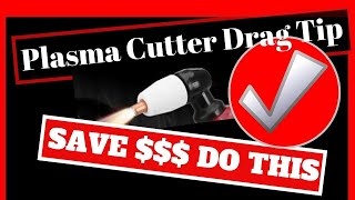 plasma cutter drag tip save $$$ do this