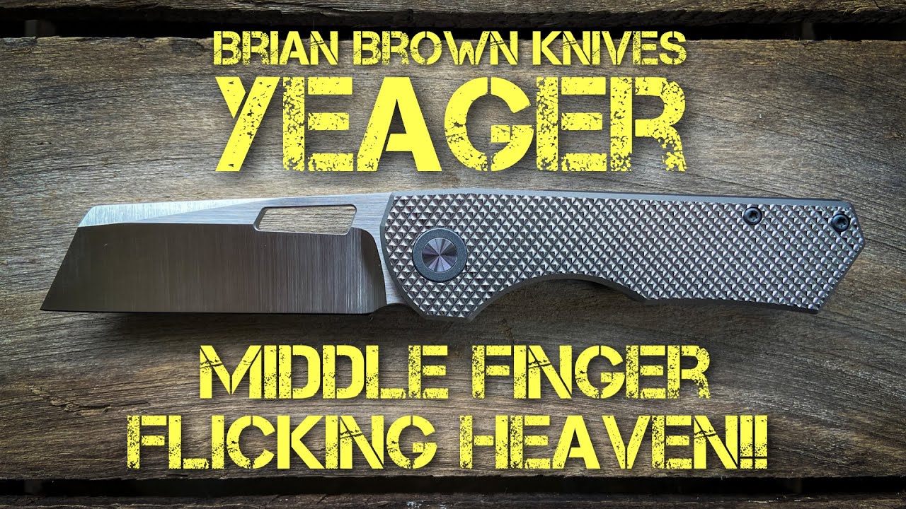 Brian Brown Knives Yeager Middle Finger Flicking Heaven Full Review
