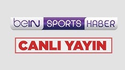 beIN SPORTS HABER Canlı Yayını 📺📱💻