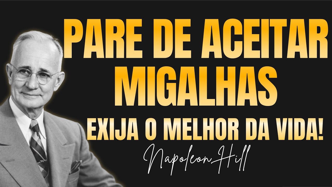 Não Desperdice Sua ÚNICA VIDA aceitando MENOS do que MERECE -  O MAIOR Conselho de Napoleon Hill