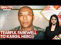 Nation Bids Tearful Farewell To Kargil Hero Col Sonam Wangchuk | GRAVITAS