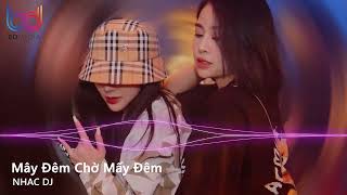 Bao Nhiêu Lâu Ở Gần Nhau Để Giờ Đây Vỡ Tan Remix - Mây Đêm Chờ Mấy Đêm Remix | Nonstop Nhạc Trẻ 2021