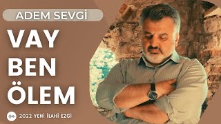 Adem Sevgi - Vay Ben Ölem | 2022 yeni Müzik eserleri. Resimi