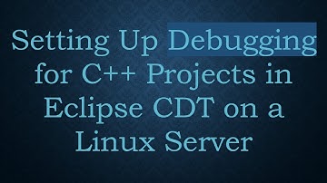 Setting Up Debugging for C++ Projects in Eclipse CDT on a Linux Server