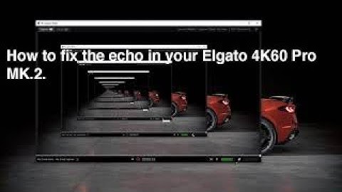 Elgato 4K60 Pro MK2 Game play echo simple fix