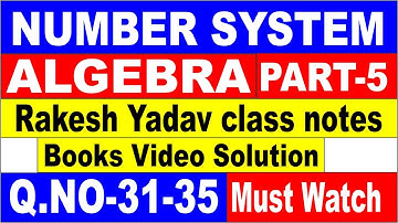 NUMBER SYSTEM + ALGEBRA PART-5[RAKESH YADAV CLASS NOTES VIDEO SOLUTION]Q.NO-31-35 FOR SSC CGL|| SSC