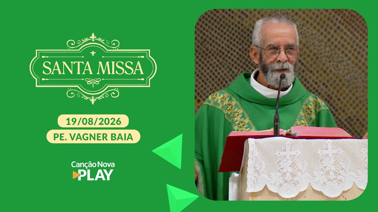 Homilia da Santa Missa - Padre Vagner Baia - 19/08/2026