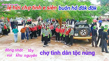 Toàn cảnh lễ hội chợ tình e siên buôn Hồ Đăk Lăk 2023 dân tộc nùng lạng Sơn tại tây nguyên Đăk Lăk