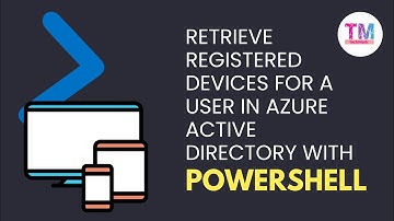 Retrieve Registered Devices for a User in Azure Active Directory with PowerShell